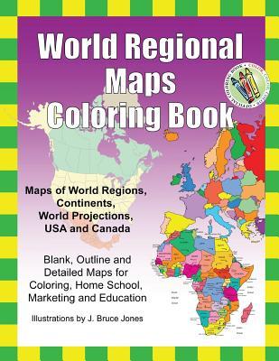 World Regional Maps Coloring Book: Maps of World Regions, Continents, World Projections, USA and Canada