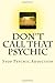 Don't Call That Psychic: Stop Psychic Addiction