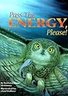 Pass the Energy, Please!: Learn the Basics of the Food Chain and the Transfer of Energy with an Upbeat Rhyming Story Pass the Energy, Please!: Learn the Basics of the Food Chain and the Transfer of Energy with an Upbeat Rhyming Story