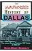The Unauthorized History of Dallas, Texas by Rose-Mary Rumbley