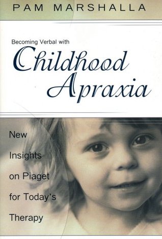 Becoming Verbal With Childhood Apraxia: New Insights on Piaget for Today's Therapy (Paperback)
