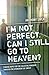I'm Not Perfect. Can I Still Go to Heaven?