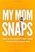 My Mom Snaps