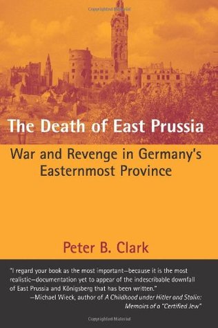 The Death of East Prussia: War and Revenge in Germany's Easternmost Province (Paperback)