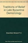 Traditions of Belief in Late Byzantine Demonology Traditions of Belief in Late Byzantine Demonology