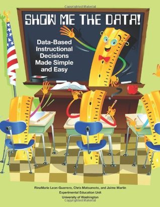 Show Me the Data!: Data-based Instructional Decisions Made Simple and Easy (Paperback)