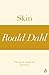 Skin by Roald Dahl Skin by Roald Dahl