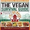 The Vegan Survival Guide: Boost Your Mental and Physical Health The Vegan Survival Guide: Boost Your Mental and Physical Health