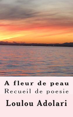 A Fleur De Peau: Recueil De Poesie (French Edition)