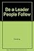 Be A Leader People Follow