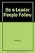 Be A Leader People Follow by David L. Hocking