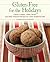 Gluten-Free for the Holidays: Classic Cookies, Cakes, Drinks, and Other Seasonal Recipes for a Nontraditional Diet