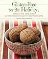Gluten-Free for the Holidays: Classic Cookies, Cakes, Drinks, and Other Seasonal Recipes for a Nontraditional Diet Gluten-Free for the Holidays: Classic Cookies, Cakes, Drinks, and Other Seasonal Recipes for a Nontraditional Diet
