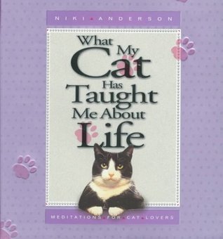 What My Cat Has Taught Me About Life: Meditations for Cat Lovers (Hardcover)