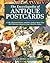 The Encyclopedia of Antique Postcards: A Fully Illustrated History and Price Guide to More Than 100 Collecting Categories from Attwell to Zodiac