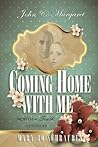 John & Margaret - Coming Home With Me by Mary Jo Schrauben