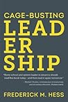 Cage-Busting Leadership by Frederick M. Hess