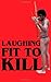 Laughing Fit to Kill: Black Humor in the Fictions of Slavery: Black Humour in the Fictions of Slavery (The W.e.b. Du Bois Institute Series)