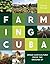 Farming Cuba: Urban Agriculture From the Ground Up