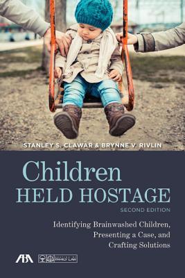 Children Held Hostage: Identifying Brainwashed Children, Presenting a Case, and Crafting Solutions (Paperback)