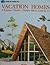 Vacation homes: A-frames, chalets, designs 480 to 3,238 sq. ft