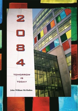 2084:Tomorrow is Today (Kindle Edition)