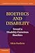 Bioethics and Disability: Toward a Disability-Conscious Bioethics (Cambridge Disability Law and Policy Series)