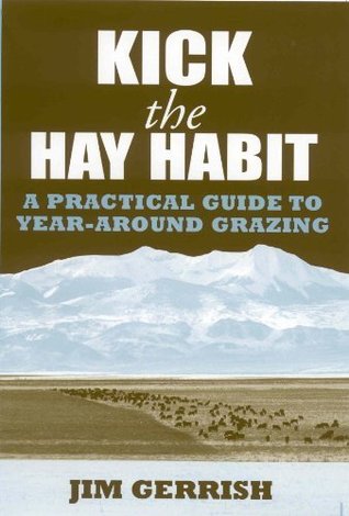 Kick the Hay Habit: A Practical Guide to Year-Around Grazing