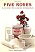 Five Roses: A Guide to Good...