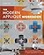 The Modern Appliqué Workbook: Easy Invisible Zigzag Method • 11 Quilts to Round Out Your Skills