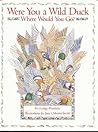 Were You a Wild Duck, Where Would You Go?