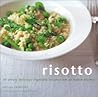 Risotto: 30 Simply Delicious Vegetable Recipes from an Italian Kitchen Risotto: 30 Simply Delicious Vegetable Recipes from an Italian Kitchen