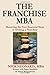 The Franchise MBA: Mastering the 4 Essential Steps to Owning a Franchise