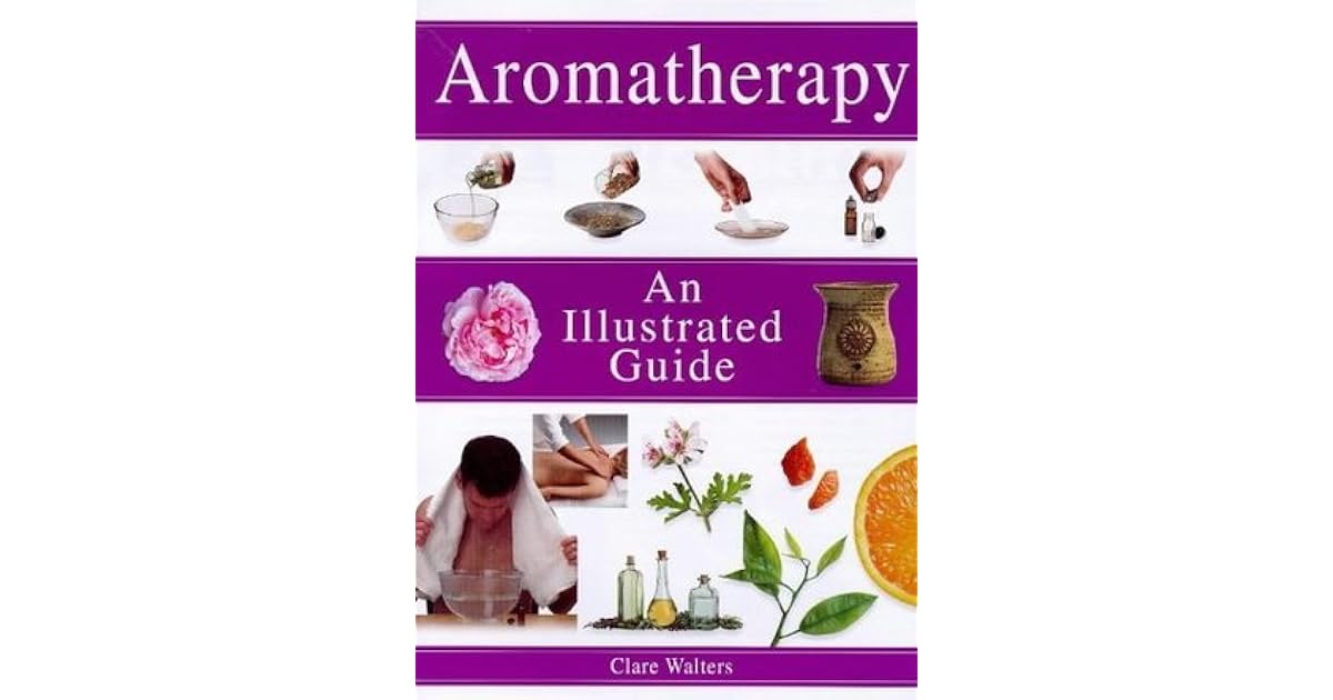 Aromatherapy An Illustrated Guide by Clare Walters