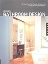 Complete Bathroom Design: 30 Floor Plans, Plus Fixtures, Surfaces, and Storage Ideas from the Experts