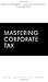 Mastering Corporate Tax (Mastering Series)