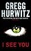 I See You by Gregg Hurwitz I See You by Gregg Hurwitz
