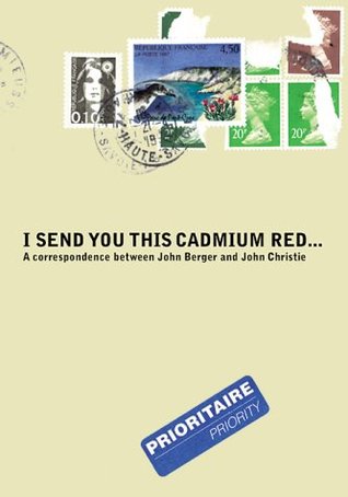I Send You This Cadmium Red: A Correspondence (Paperback)