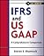 IFRS and US GAAP: A Comprehensive Comparison (Wiley Regulatory Reporting Book 8)