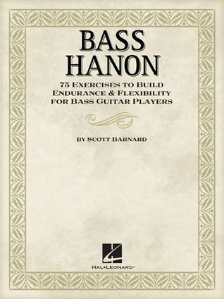 Bass Hanon: 75 Exercises to Build Endurance and Flexibility for Bass Guitar Players (Paperback)