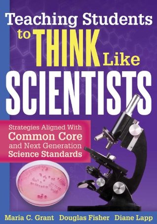 Teaching Students to Think Like Scientists: Strategies Aligned With Common Core and Next Generation Science Standards (Paperback)