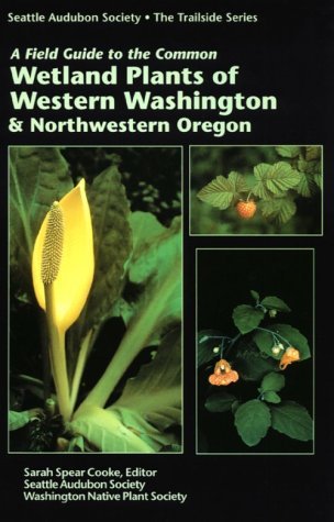 A Field Guide to the Common Wetland Plants of Western Washington & Northwestern Oregon (Paperback)