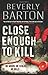 Close Enough To Kill by Beverly Barton Close Enough To Kill by Beverly Barton