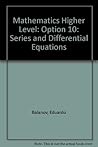 Mathematics Higher Level: Option 10: Series and Differential Equations
