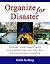 Organize for Disaster: Prepare Your Family and Your Home for Any Natural Or Unnatural Disaster