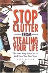 Stop Clutter from Stealing Your Life: Discover Why You Clutter and How You Can Stop