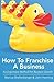 How To Franchise A Business