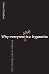 Book cover for Why Everyone (Else) Is a Hypocrite: Evolution and the Modular Mind