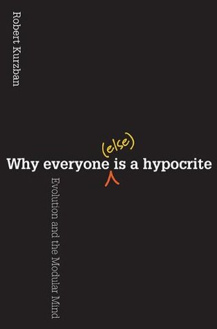 Why Everyone (Else) Is a Hypocrite: Evolution and the Modular Mind