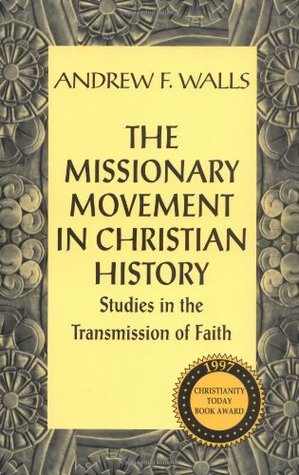 The Missionary Movement in Christian History: Studies in the Transmission of Faith (Paperback)